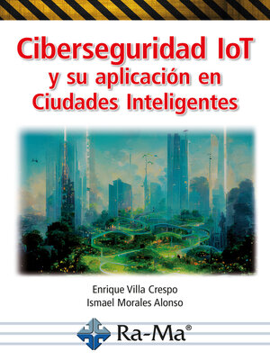 cover image of Ciberseguridad IoT y su aplicación en Ciudades Inteligentes